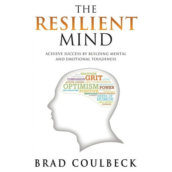 The Resilient Mind: Achieve Success by Building Mental and Emotional Toughness, (Paperback)