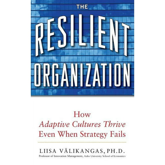 The Resilient Organization: How Adaptive Cultures Thrive Even When Strategy Fails, (Hardcover)