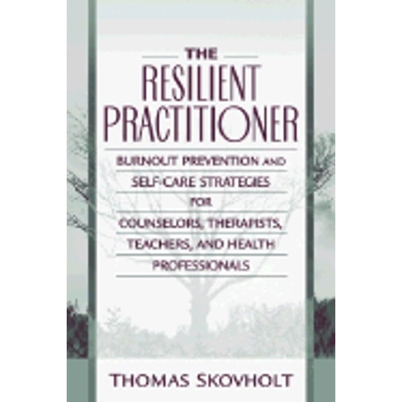 Pre-Owned The Resilient Practitioner: Burnout Prevention and Self-Care Strategies for Counselors, Therapists, (Paperback) by Thomas M Skovholt