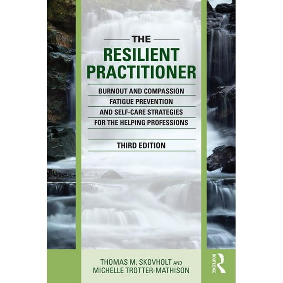 The Resilient Practitioner: Burnout and Compassion Fatigue Prevention and Self-Care Strategies for the Helping Professio, (Paperback)