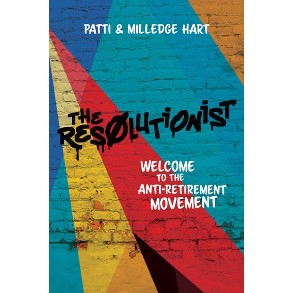 The Resolutionist: Welcome to the Anti-Retirement Movement, (Paperback)