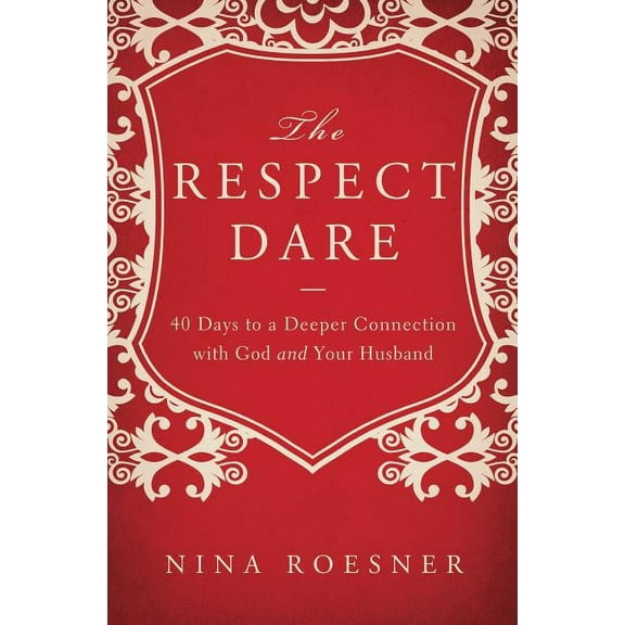 The Respect Dare: 40 Days to a Deeper Connection with God and Your Husband, (Paperback)