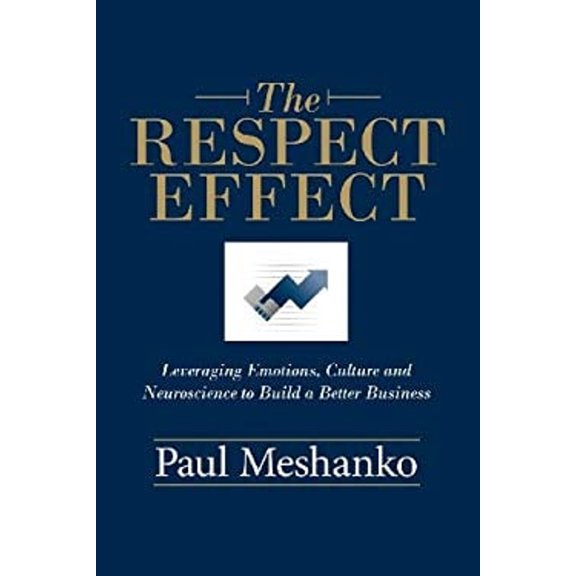 Pre-Owned The Respect Effect: Leveraging Culture, Emotions and Neuroscience to Build a Better Business (Paperback) 1457512025 9781457512025