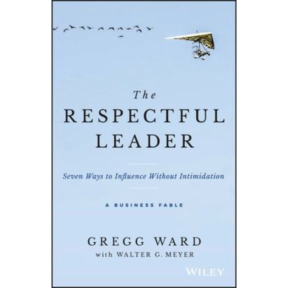 Pre-Owned The Respectful Leader: Seven Ways to Influence Without Intimidation: A Business Fable (Hardcover) 1119281563 9781119281566