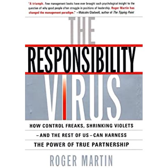 Pre-Owned The Responsibility Virus: How Control Freaks, Shrinking Violets-And the Rest of Us-Can Harness the Power of True Partnership (Hardcover) 0465044107 9780465044108