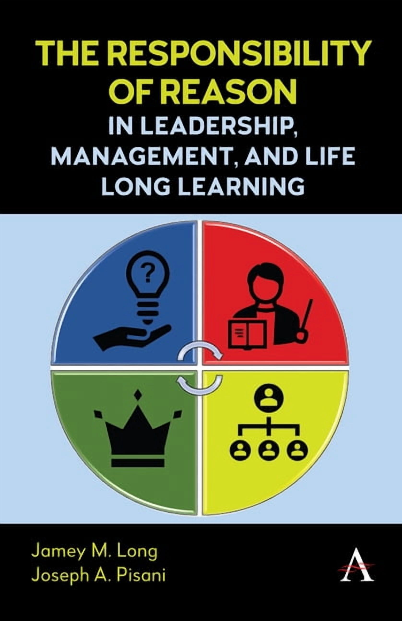 The Responsibility of Reason in Leadership, Management, and Life Long ...