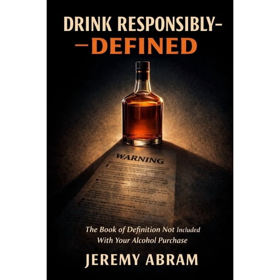 The Responsible Server - State Editions Drink Responsibly, DEFINED: The Book of Definition Not Included With Your Alcohol Purchase, (Paperback)