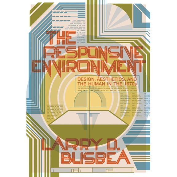 The Responsive Environment : Design, Aesthetics, and the Human in the 1970s (Paperback)
