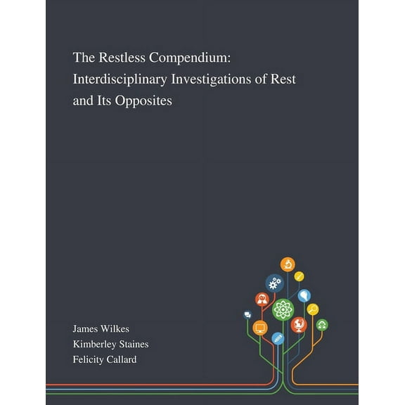 The Restless Compendium: Interdisciplinary Investigations of Rest and Its Opposites, (Paperback)