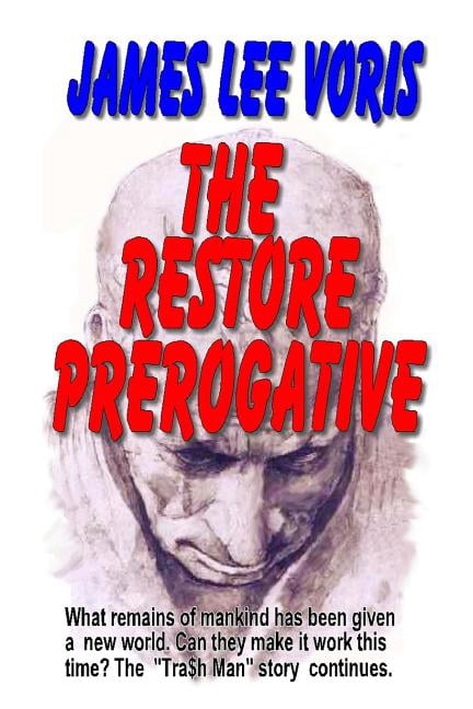 The Restore Prerogative: What Remains of Humanity Has Been Given a New World. Can They Make It Work This Time. the Tra$h Man Series Continues.