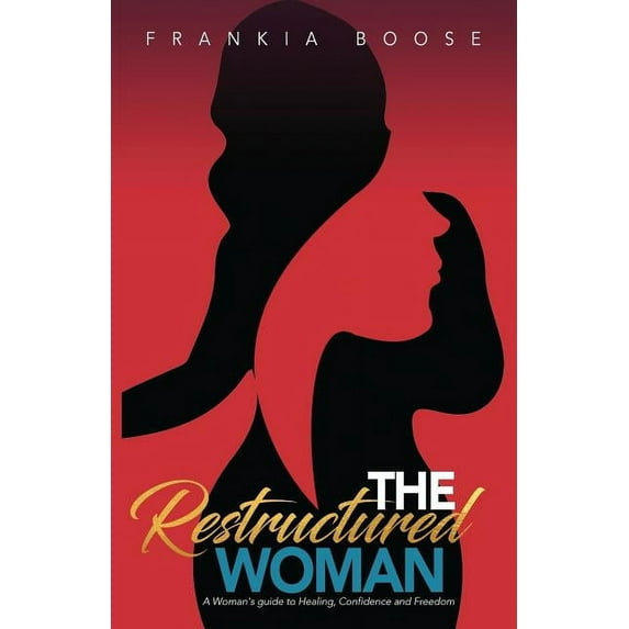 The Restructured Woman: A Woman's Guide to Healing, Confidence, and Freedom, (Paperback)
