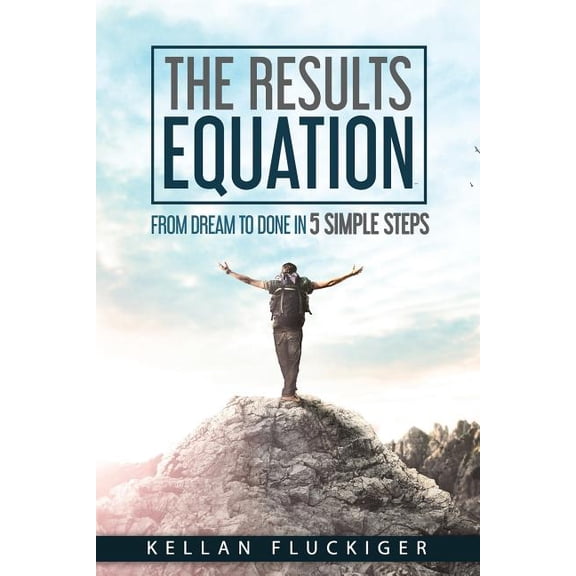 The Results Equation: From Dream to Done in 5 Simple Steps, (Paperback)