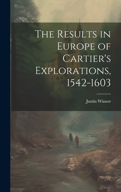 The Results in Europe of Cartier's Explorations, 1542-1603, (Hardcover)