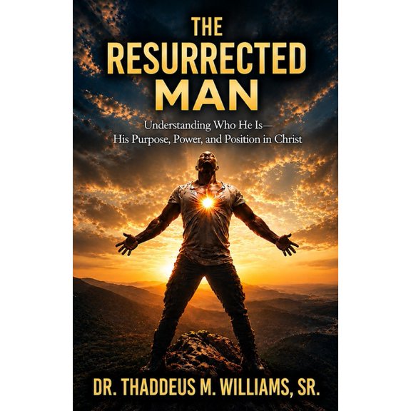 The Resurrected Man: Understanding Who He Is - His Purpose, Power, and Position in Christ, (Paperback)