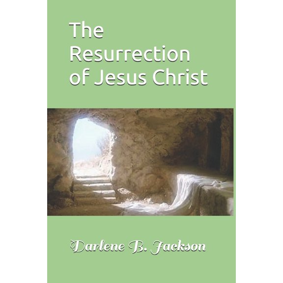 The Resurrection of Jesus Christ Paperback 1086235460 9781086235463 Dr. Darlene B Jackson