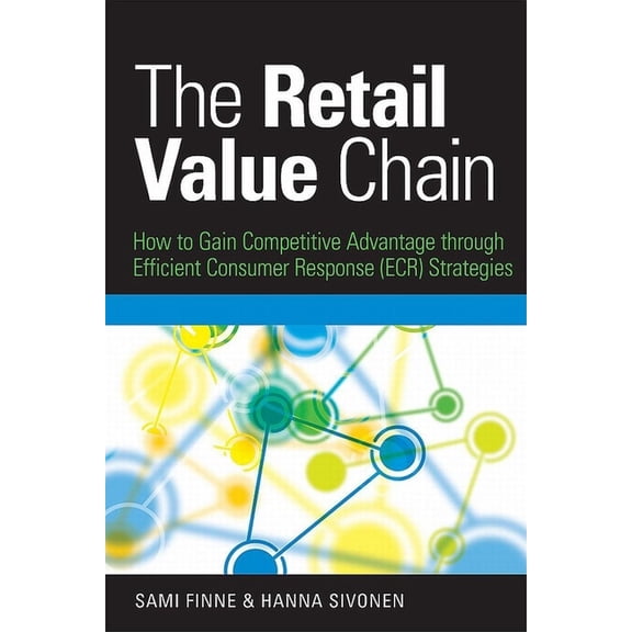 The Retail Value Chain: How to Gain Competitive Advantage Through Efficient Consumer Response (ECR) Strategies, (Hardcover)