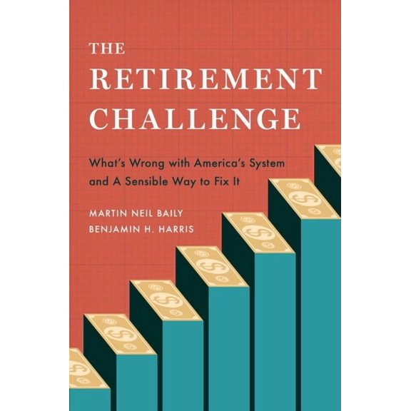 The Retirement Challenge: What's Wrong with America's System and a Sensible Way to Fix It, (Hardcover)