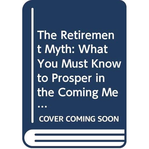 Pre-Owned The Retirement Myth: What You Must Know to Prosper in the Coming Meltdown of Job Security, Pension Plans, Social Security, the Stock Market, Housing Prices, and More Paperback