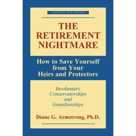 Pre-Owned The Retirement Nightmare: How to Save Yourself from Your Heirs and Protectors: Involuntary Conservatorships and Guardianships (Paperback) 1573927961 9781573927963