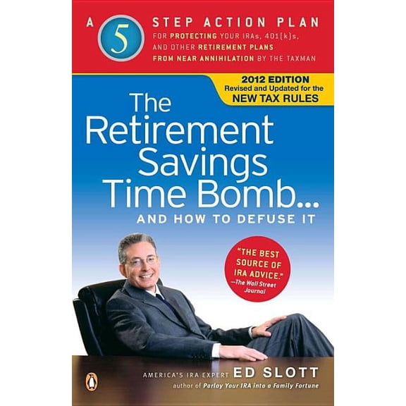 The Retirement Savings Time Bomb . . . and How to Defuse It : A Five-Step Action Plan for Protecting Your IRAs, 401(k)s, and Other Retirement Plans from Near Annihilation by the Taxman (Paperback)