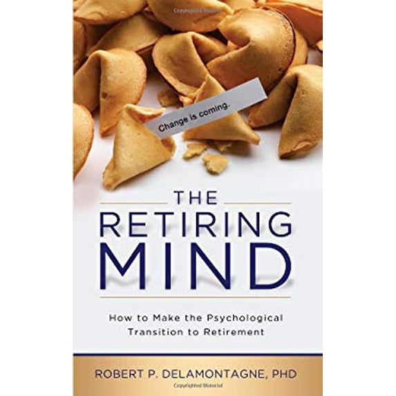 Pre-Owned The Retiring Mind: How to Make the Psychological Transition to Retirement (Paperback) 0982314094 9780982314098