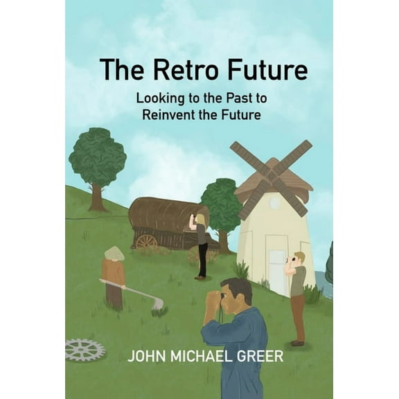 The Retro Future: Looking to the Past to Reinvent the Future, (Paperback)