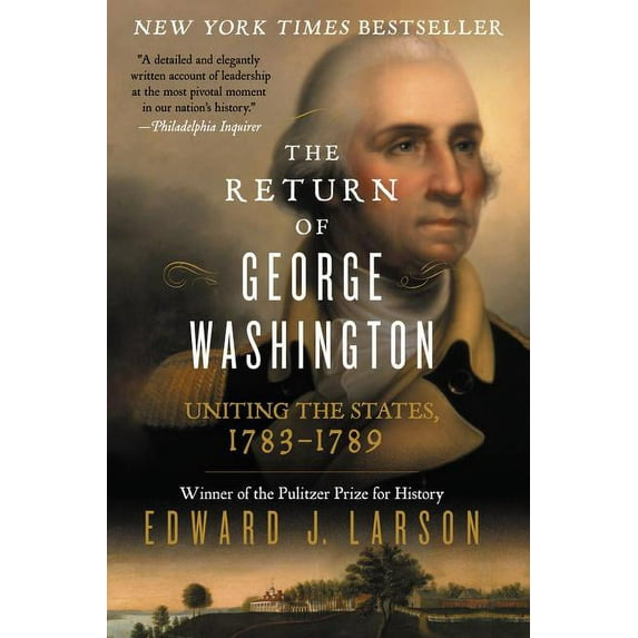 The Return of George Washington: Uniting the States, 1783-1789, (Paperback)