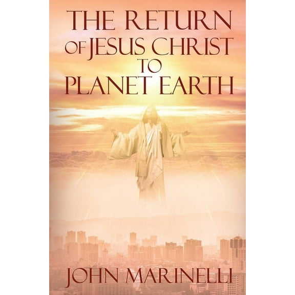 The Return of Jesus Christ to Planet Earth: 2nd Coming of Christ, (Paperback)
