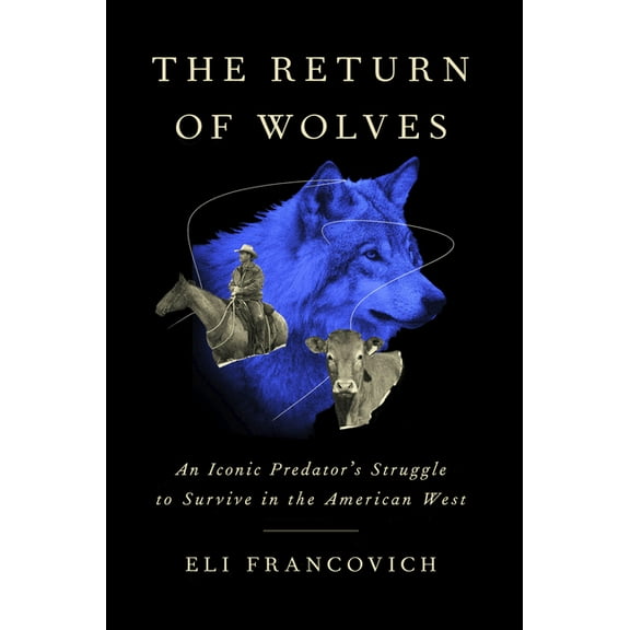 The Return of Wolves: An Iconic Predator's Struggle to Survive in the American West, (Hardcover)