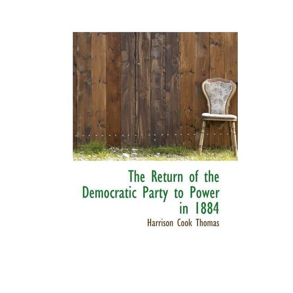 The Return of the Democratic Party to Power in 1884 (Paperback)