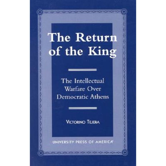 Pre-Owned The Return of the King: The Intellectual Warfare Over Democratic Athens (Paperback 9780761809272) by Professor Victorino Tejera