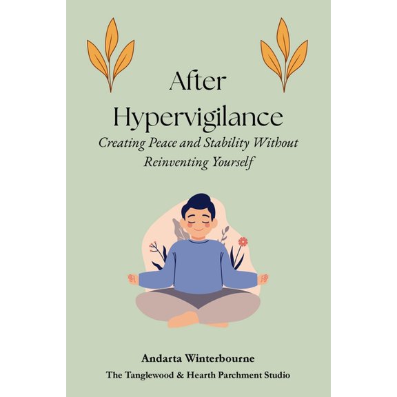 The Return to Inner Stability Series: Ge After Hypervigilance: Creating Peace and Stability Without Reinventing Yourself, (Paperback)