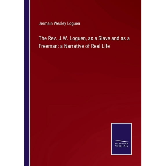 The Rev. J.W. Loguen, as a Slave and as a Freeman: a Narrative of Real Life