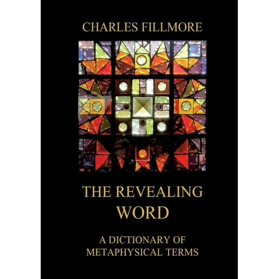 The Revealing Word: A Dictionary Of Metaphysical Terms: Thematically Annotated Edition, (Paperback)