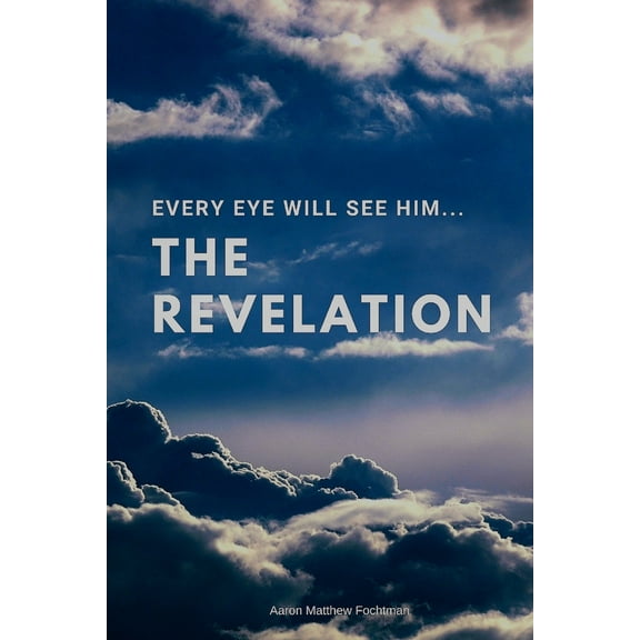 The Revelation: Every Eye Will See Him (Paperback)