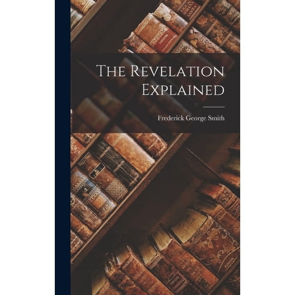 The Revelation Explained, (Hardcover)