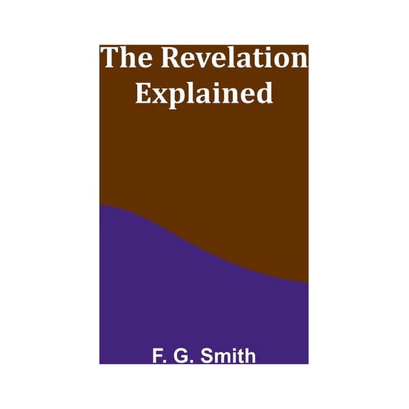 The Revelation Explained, (Paperback)