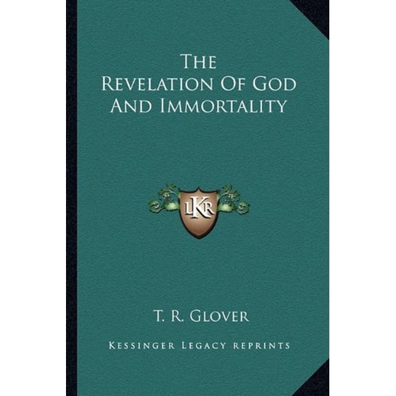 The Revelation Of God And Immortality Paperback 1162890665 9781162890661 T. R. Glover