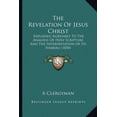 thumbnail image 1 of The Revelation Of Jesus Christ : Explained Agreeably To The Analogy Of Holy Scripture And The Interpretation Of Its Symbols (1850) (Paperback), 1 of 1