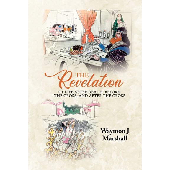 The Revelation of Life After Death Before the Cross, and After the Cross, (Paperback)