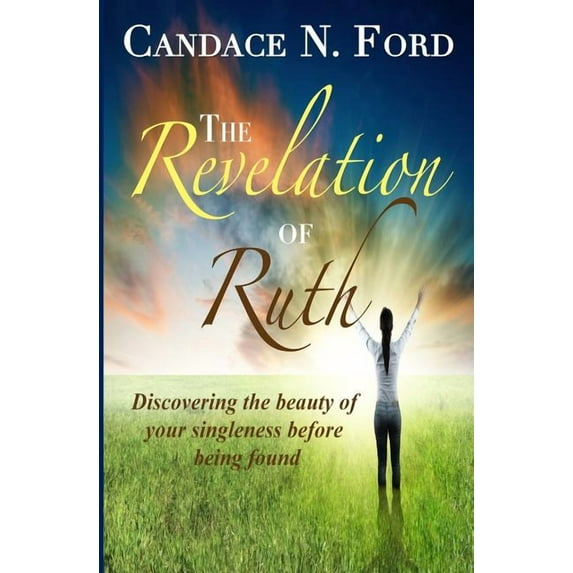 The Revelation of Ruth : Discovering the beauty of your singleness before being found (Paperback)
