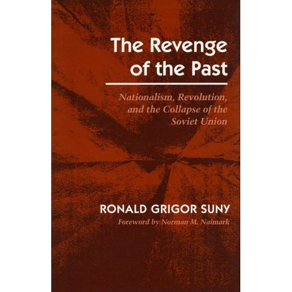 The Revenge of the Past : Nationalism, Revolution, and the Collapse of the Soviet Union (Paperback)