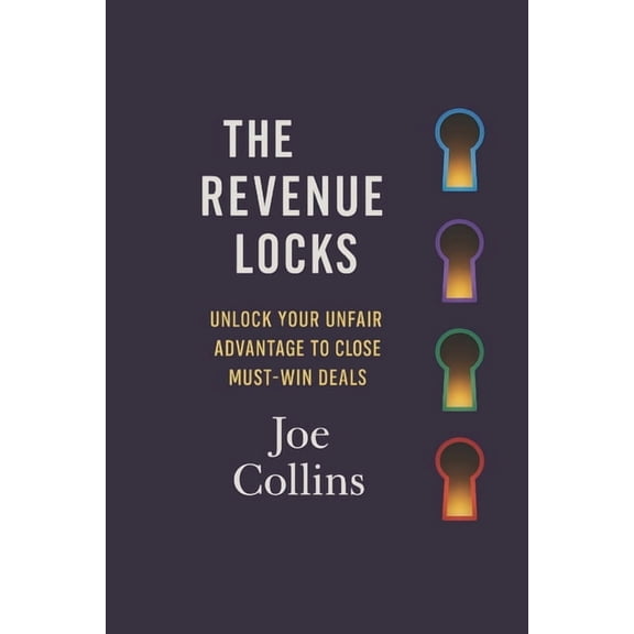 The Revenue Locks: Unlock Your Unfair Advantage to Close Must-Win Deals, (Paperback)