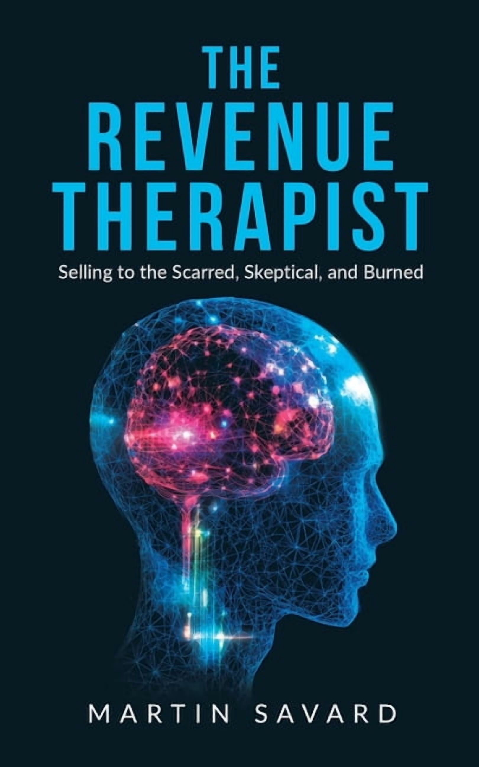 The Revenue Therapist: Selling to the Scarred, Skeptical, and Burned, (Paperback)