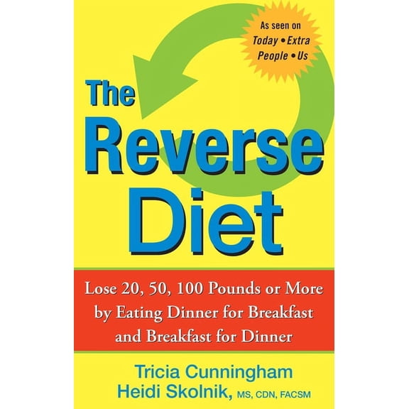 The Reverse Diet: Lose 20, 50, 100 Pounds or More by Eating Dinner for Breakfast and Breakfast for Dinner, (Paperback)