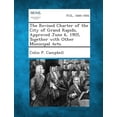 thumbnail image 1 of The Revised Charter of the City of Grand Rapids, Approved June 6, 1905, Together with Other Municipal Acts. (Paperback), 1 of 1