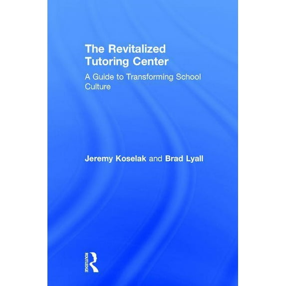 The Revitalized Tutoring Center: A Guide to Transforming School Culture, (Hardcover)