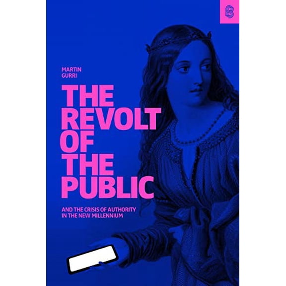 Pre-Owned The Revolt of the Public and the Crisis of Authority in the New Millennium (Hardcover) 1732265143 9781732265141
