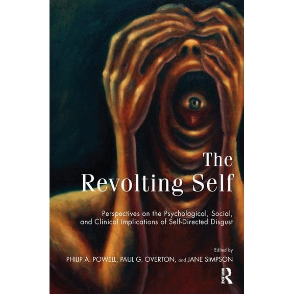 The Revolting Self: Perspectives on the Psychological, Social, and Clinical Implications of Self-Directed Disgust, (Paperback)