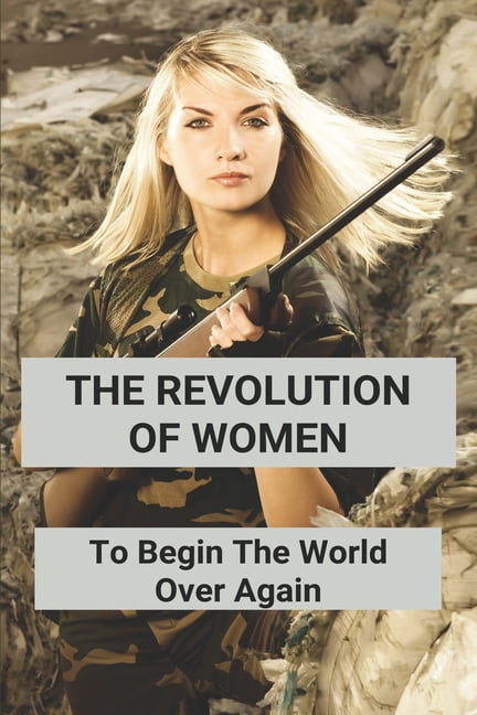 The Revolution Of Women : To Begin The World Over Again: Revolutionary Fiction (Paperback)